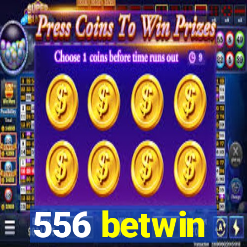 556 betwin